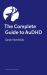 The Complete Guide to AuDHD : Understanding Life Experiences from Early Childhood to Old Age