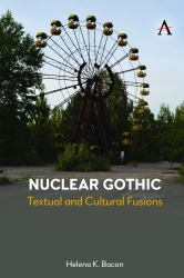 Nuclear Gothic : Textual and Cultural Fusions