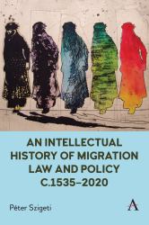 An Intellectual History of Migration Law and Policy C. 1535-2020