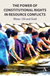 The Power of Constitutional Rights in Resource Conflicts : Water, Oil and Gold