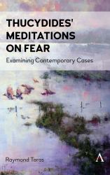 Thucydides' Meditations on Fear : Examining Contemporary Cases