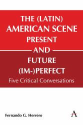 The (Latin) American Scene, Present and Future (Im-)Perfect : Five Critical Conversations