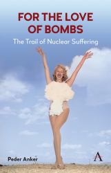 For the Love of Bombs : The Trail of Nuclear Suffering