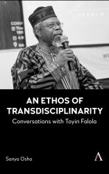An Ethos of Transdisciplinarity : Conversations with Toyin Falola