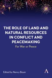 The Role of Land and Natural Resources in Conflict and Peacemaking : For War or Peace