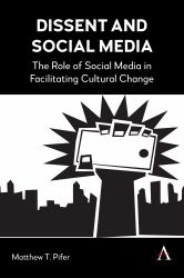 Dissent and Social Media : The Role of Social Media in Facilitating Cultural Change