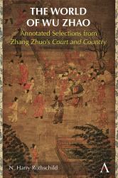 The World of Wu Zhao : Annotated Selections from Zhang Zhuo's Court and Country