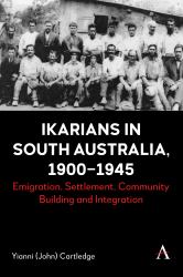 Ikarians in South Australia, 1900-1945 : Emigration, Settlement, Community Building and Integration