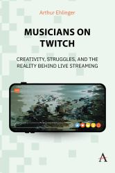 Musicians on Twitch : Creativity, Struggles, and the Reality Behind Live Streaming