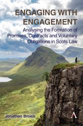 Engaging with Engagement : Analysing the Formation of Promises, Contracts and Voluntary Obligations in Scots Law