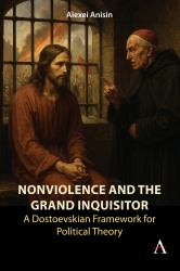 Nonviolence and the Grand Inquisitor : A Dostoevskian Framework for Political Theory
