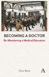 Becoming a Doctor : Re-Membering a Medical Education