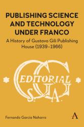 Publishing Science and Technology under Franco : A History of Gustavo Gili Publishing House (1939-1966)
