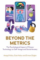 Beyond the Metrics : The Psychological Impact of Fitness Technology on Self-Image and Social Anxiety