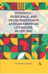 Struggle, Resistance, and Decolonization in African American Literature After 1960