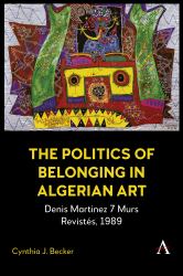 The Politics of Belonging in Algerian Art : Denis Martinez's 7 Murs Revistés 1989