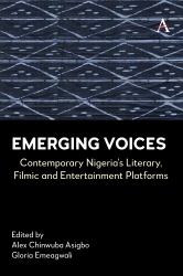 Emerging Voices : Contemporary Nigeria's Literary, Filmic and Entertainment Platforms