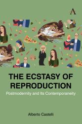The Ecstasy of Reproduction : Postmodernity and Its Contemporaneity