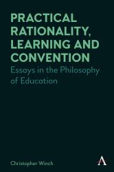 Practical Rationality, Learning and Convention : Essays in the Philosophy of Education