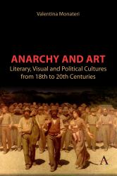Anarchy and Art : Literary, Visual and Political Cultures from 18th to 20th Centuries