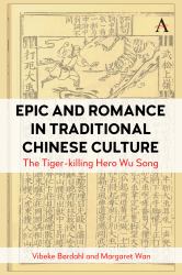 Epic and Romance in Traditional Chinese Culture : The Tiger-Killing Hero Wu Song