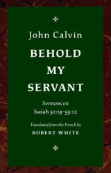 Behold My Servant : Sermons on Isaiah 52:13-53:12