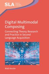 Digital Multimodal Composing : Connecting Theory, Research and Practice in Second Language Acquisition