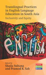 Translingual Practices in English Language Education in South Asia : Inclusivity and Equity
