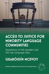 Access to Justice for Minority Language Communities : Experiences of Irish Speakers and Irish Sign Language Users