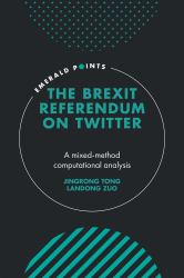The Brexit Referendum on Twitter : A Mixed-Method, Computational Analysis