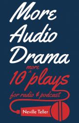 More Audio Drama : 10 More Plays for Radio and Podcast