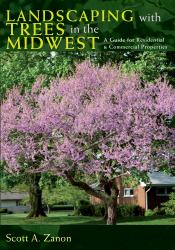 Landscaping with Trees in the Midwest : A Guide for Residential and Commercial Properties