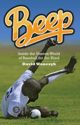 Beep : Inside the Unseen World of Baseball for the Blind