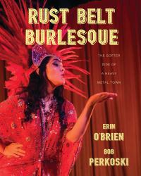 Rust Belt Burlesque : The Softer Side of a Heavy Metal Town