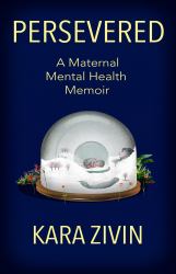 Persevered : A Maternal Mental Health Memoir