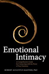 Emotional Intimacy : A Comprehensive Guide for Connecting with the Power of Your Emotions
