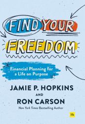 Find Your Freedom : Financial Planning for a Life on Purpose