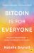 Bitcoin Is for Everyone : Why Our Financial System Is Broken and Bitcoin Is the Solution