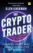 The Crypto Trader : How Anyone Can Make Money Trading Bitcoin and Other Cryptocurrencies - 2nd Edition