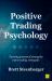 Positive Trading Psychology : Turning Personal Strengths into Trading Strengths