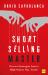 Short Selling Master : Proven Strategies from a High Stakes Day Trader