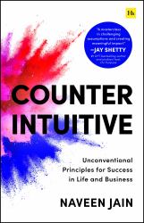 Counterintuitive : Unconventional Principles for Success in Life and Business