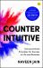 Counterintuitive : Unconventional Principles for Success in Life and Business