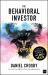 The Behavioral Investor : How Psychology Shapes Wealth, Risk, and Investment Decisions