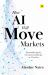 How AI Will Move Markets : Reconsidering the Investment Landscape As AI Evolves