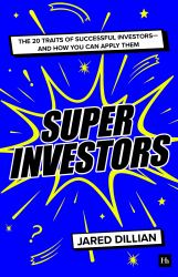 Superinvestors : The Traits and Behaviors of the Best Investors - and How You Can Apply Them
