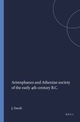 Aristophanes and Athenian Society of the Early 4th Century B. C.