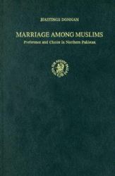 Marriage among Muslims : Preference and Choice in Northern Pakistan