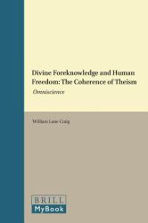 Divine Foreknowledge and Human Freedom : The Coherence of Theism: Omniscience