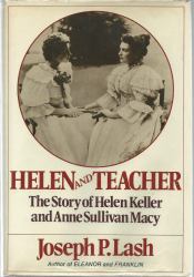 Helen and Teacher : The Story of Helen Keller and Anne Sullivan Macy